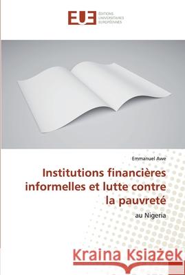 Institutions financières informelles et lutte contre la pauvreté Awe, Emmanuel 9786139546237 Éditions universitaires européennes