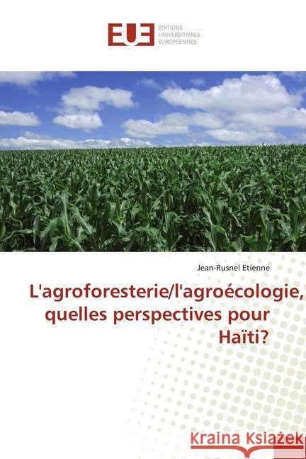 L'agroforesterie/l'agroécologie, quelles perspectives pour Haïti? Etienne, Jean-Rusnel 9786139546398 Éditions universitaires européennes