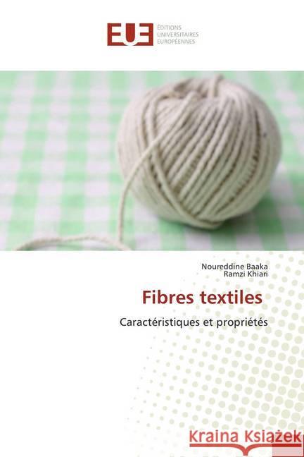 Fibres textiles : Caractéristiques et propriétés Baaka, Noureddine; Khiari, Ramzi 9786139546534 Éditions universitaires européennes