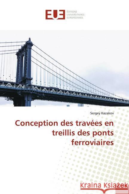 Conception des travées en treillis des ponts ferroviaires Kazakov, Sergey 9786139547319