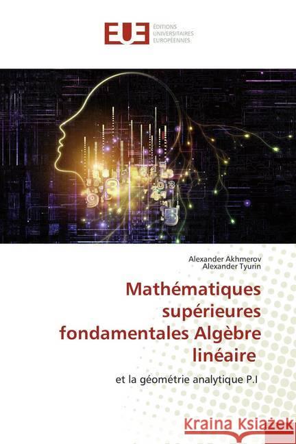 Mathématiques supérieures fondamentales Algèbre linéaire : et la géométrie analytique P.I Akhmerov, Alexander; Tyurin, Alexander 9786139547388