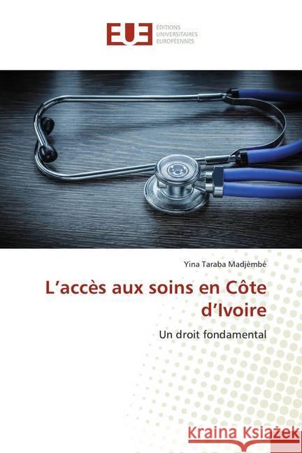 L'accès aux soins en Côte d'Ivoire : Un droit fondamental Madjèmbé, Yina Taraba 9786139547470