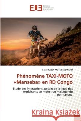 Phénomène TAXI-MOTO Manseba en RD Congo Kabey Muteb End Nend, Grace 9786139547746 Éditions universitaires européennes