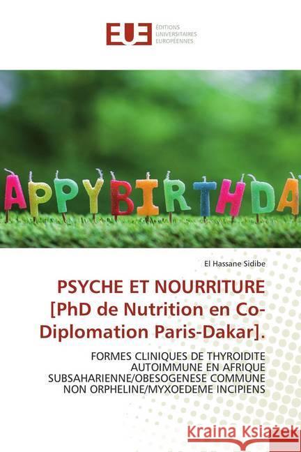 PSYCHE ET NOURRITURE [PhD de Nutrition en Co-Diplomation Paris-Dakar]. : FORMES CLINIQUES DE THYROIDITE AUTOIMMUNE EN AFRIQUE SUBSAHARIENNE/OBESOGENESE COMMUNE NON ORPHELINE/MYXOEDEME INCIPIENS Sidibé, El Hassane 9786139547968 Éditions universitaires européennes
