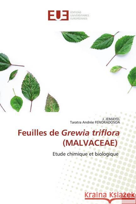 Feuilles de Grewia triflora (MALVACEAE) : Etude chimique et biologique JEMAYEL, J.; Fenoradosoa, Taratra Andrée 9786139548200 Éditions universitaires européennes