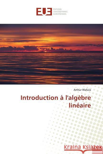 Introduction à l'algèbre linéaire Wafula, Arthur 9786139548781