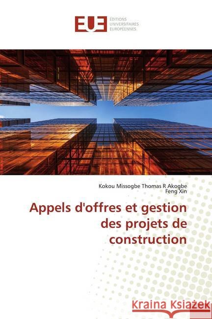 Appels d'offres et gestion des projets de construction Akogbe, Kokou Missogbe Thomas R; Xin, Feng 9786139549740 Éditions universitaires européennes