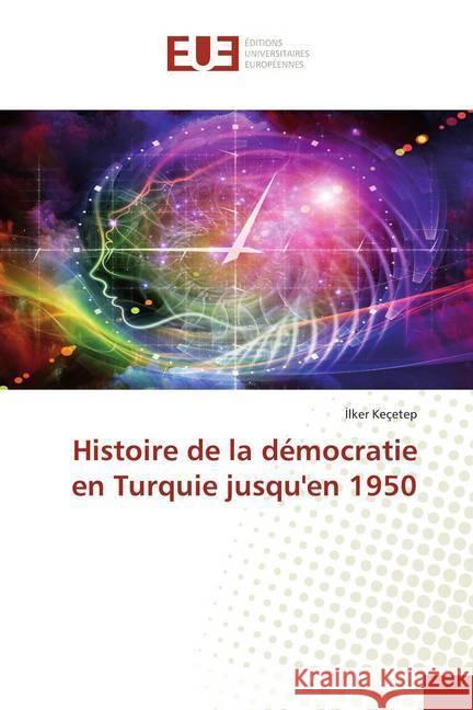 Histoire de la démocratie en Turquie jusqu'en 1950 Keçetep, Ilker 9786139549764 Éditions universitaires européennes