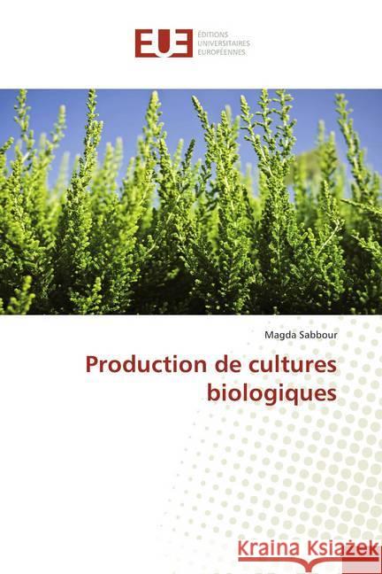 Production de cultures biologiques Sabbour, Magda 9786139550470 Éditions universitaires européennes