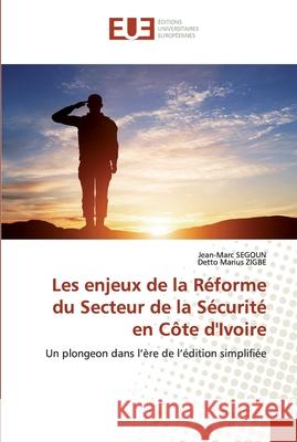 Les enjeux de la Réforme du Secteur de la Sécurité en Côte d'Ivoire Segoun, Jean-Marc 9786139550548 Éditions universitaires européennes