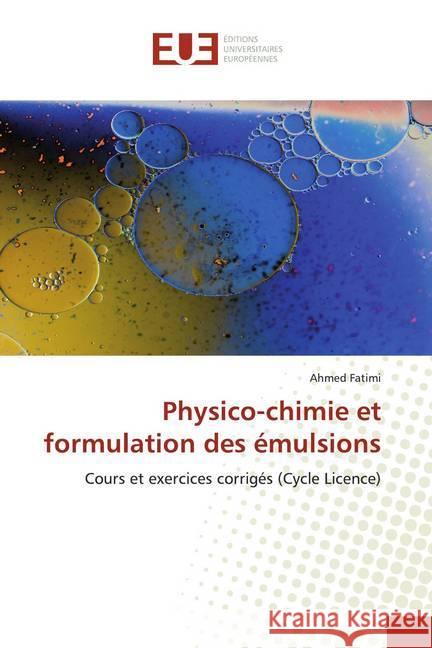 Physico-chimie et formulation des émulsions : Cours et exercices corrigés (Cycle Licence) Fatimi, Ahmed 9786139550968 Éditions universitaires européennes