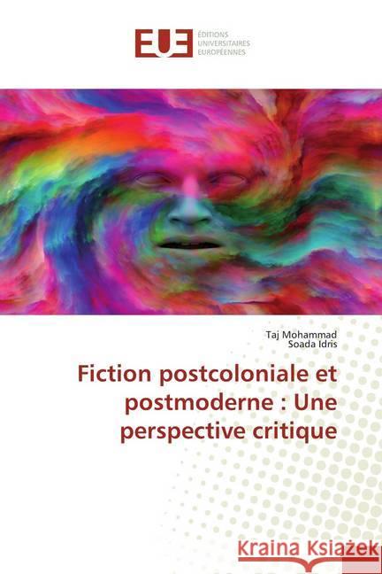 Fiction postcoloniale et postmoderne : Une perspective critique Mohammad, Taj; Idris, Soada 9786139552153 Éditions universitaires européennes