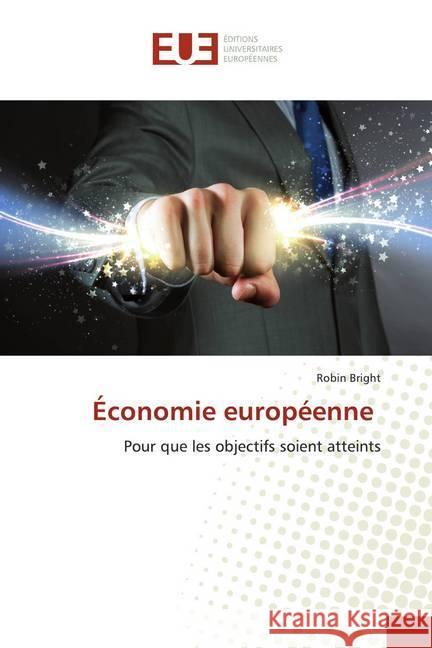 Économie européenne : Pour que les objectifs soient atteints Bright, Robin 9786139552757 Éditions universitaires européennes