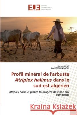 Profil minéral de l'arbuste Atriplex halimus dans le sud-est algérien Arab, Hadda 9786139552832 Éditions universitaires européennes