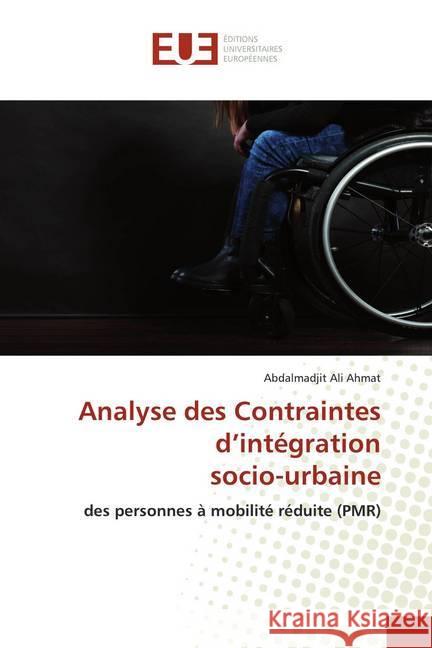 Analyse des Contraintes d'intégration socio-urbaine : des personnes à mobilité réduite (PMR) Ali Ahmat, Abdalmadjit 9786139552924