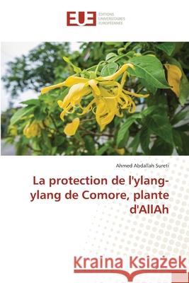 La protection de l'ylang-ylang de Comore, plante d'AllAh Ahmed Abdallah Sureti 9786139553174