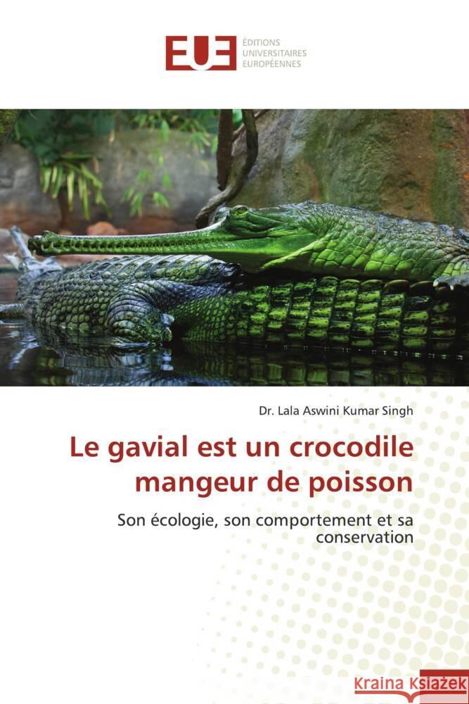 Le gavial est un crocodile mangeur de poisson Lala Aswini Kumar Singh 9786139553372