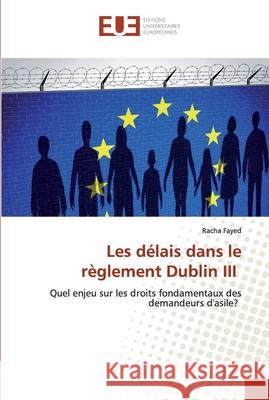 Les délais dans le règlement Dublin III Fayed, Racha 9786139553785 Éditions universitaires européennes