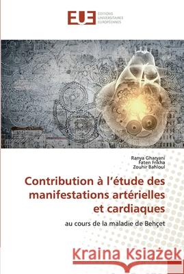 Contribution à l'étude des manifestations artérielles et cardiaques Gharyani, Ranya 9786139554331 Éditions universitaires européennes