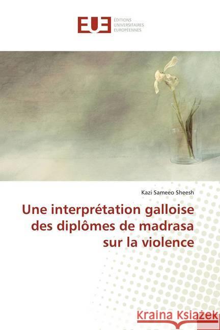 Une interprétation galloise des diplômes de madrasa sur la violence Sheesh, Kazi Sameeo 9786139554683