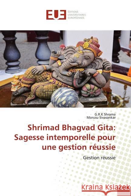 Shrimad Bhagvad Gita: Sagesse intemporelle pour une gestion réussie : Gestion réussie Shrama, G.R.K; Sivasankar, Morusu 9786139554751
