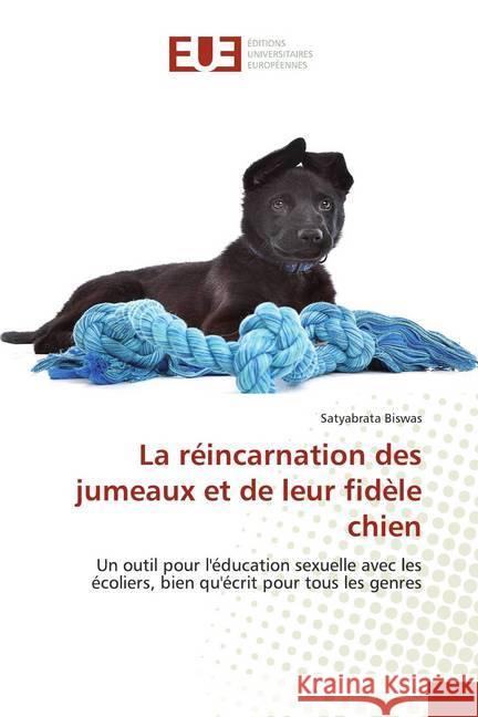 La réincarnation des jumeaux et de leur fidèle chien : Un outil pour l'éducation sexuelle avec les écoliers, bien qu'écrit pour tous les genres Biswas, Satyabrata 9786139554829