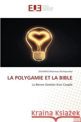 La Polygamie Et La Bible Sylvanus Mulowayi Wa Kayumba 9786139555178 Editions Universitaires Europeennes