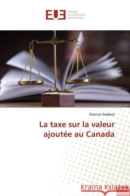 La taxe sur la valeur ajoutée au Canada Gadbois, Etienne 9786139555796 Éditions universitaires européennes