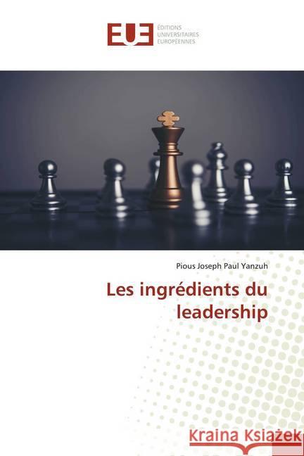 Les ingrédients du leadership Yanzuh, Pious Joseph Paul 9786139555864 Éditions universitaires européennes