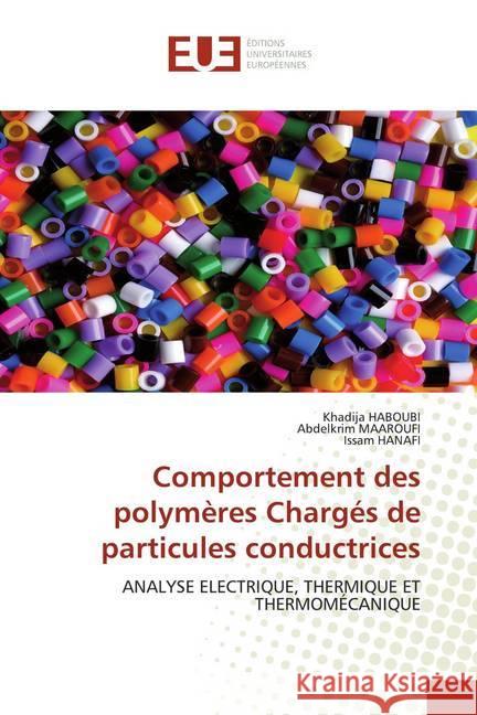 Comportement des polymères Chargés de particules conductrices : ANALYSE ELECTRIQUE, THERMIQUE ET THERMOMÉCANIQUE HABOUBI, Khadija; MAAROUFI, Abdelkrim; Hanafi, Issam 9786139556755 Éditions universitaires européennes