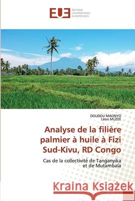 Analyse de la filière palmier à huile à Fizi Sud-Kivu, RD Congo Doudou Maonyo, Léon Muzee 9786139556762