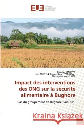 Impact des interventions des ONG sur la sécurité alimentaire à Bughore Doudou Maonyo, Léon Muzee & Bonaventure Nyamugali, Namegabe Joseph Kiza 9786139556816 Editions Universitaires Europeennes