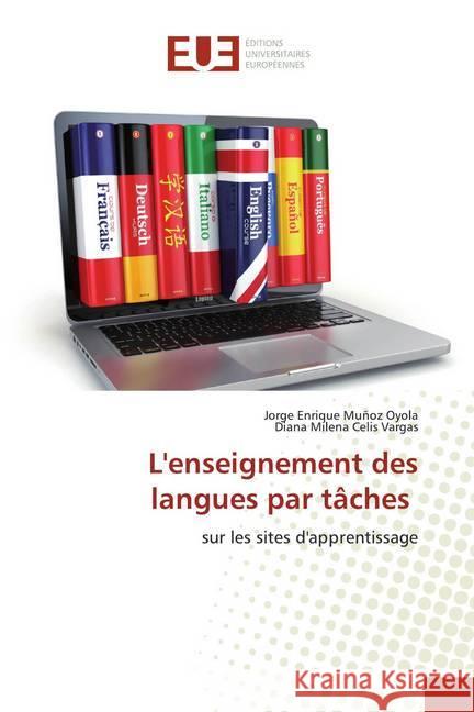 L'enseignement des langues par tâches : sur les sites d'apprentissage Muñoz Oyola, Jorge Enrique; Celis Vargas, Diana Milena 9786139557196