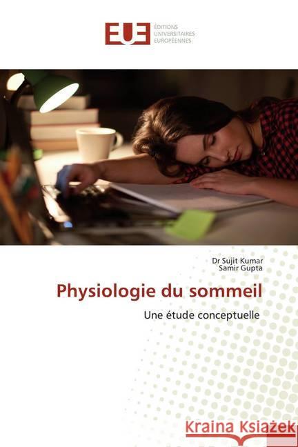 Physiologie du sommeil : Une étude conceptuelle Kumar, Dr Sujit; Gupta, Samir 9786139557592 Éditions universitaires européennes