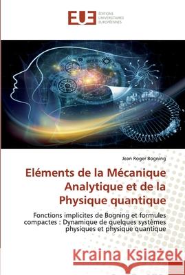 Eléments de la Mécanique Analytique et de la Physique quantique Jean Roger Bogning 9786139557943