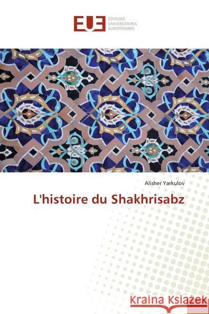 L'histoire du Shakhrisabz Yarkulov, Alisher 9786139558452 Éditions universitaires européennes