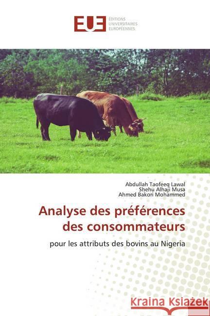 Analyse des préférences des consommateurs : pour les attributs des bovins au Nigeria Lawal, Abdullah Taofeeq; Alhaji Musa, Shehu; Bakori Mohammed, Ahmed 9786139559305