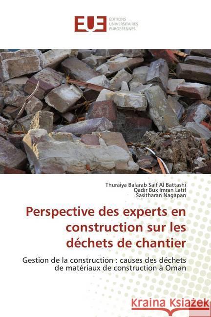 Perspective des experts en construction sur les déchets de chantier : Gestion de la construction : causes des déchets de matériaux de construction à Oman Al Battashi, Thuraiya Balarab Saif; Imran Latif, Qadir Bux; Nagapan, Sasitharan 9786139559336
