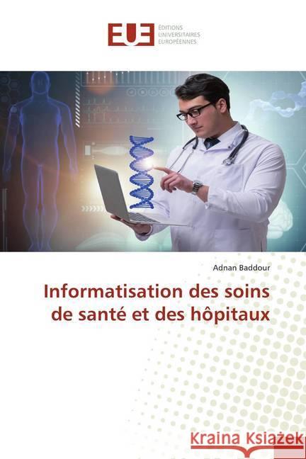 Informatisation des soins de santé et des hôpitaux Baddour, Adnan 9786139559565