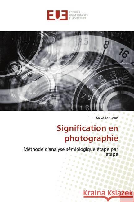 Signification en photographie : Méthode d'analyse sémiologique étape par étape Leon, Salvador 9786139559909 Éditions universitaires européennes