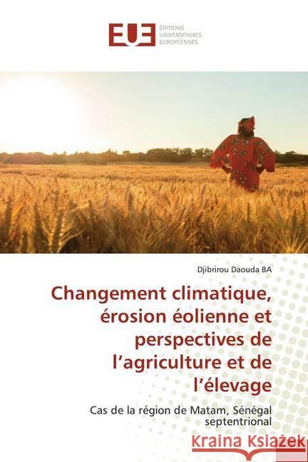 Changement climatique, érosion éolienne et perspectives de l'agriculture et de l'élevage : Cas de la région de Matam, Sénégal septentrional BA, Djibrirou Daouda 9786139560011 Éditions universitaires européennes