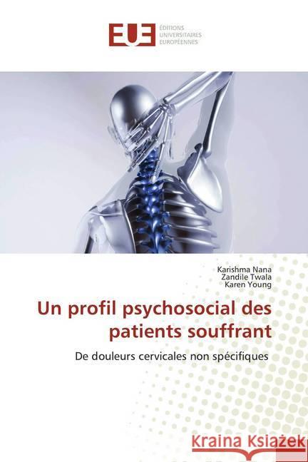 Un profil psychosocial des patients souffrant : De douleurs cervicales non spécifiques Nana, Karishma; Twala, Zandile; Young, Karen 9786139560554 Éditions universitaires européennes