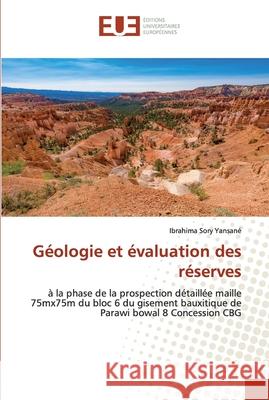 Géologie et évaluation des réserves Ibrahima Sory Yansané 9786139560615 Editions Universitaires Europeennes