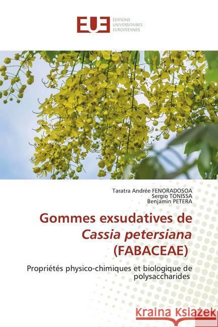 Gommes exsudatives de Cassia petersiana (FABACEAE) : Propriétés physico-chimiques et biologique de polysaccharides Fenoradosoa, Taratra Andrée; Tonissa, Sergio; Petera, Benjamin 9786139560851 Éditions universitaires européennes