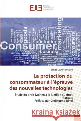 La protection du consommateur à l'épreuve des nouvelles technologies Yamthieu, Janice Laure 9786139560943 Éditions universitaires européennes