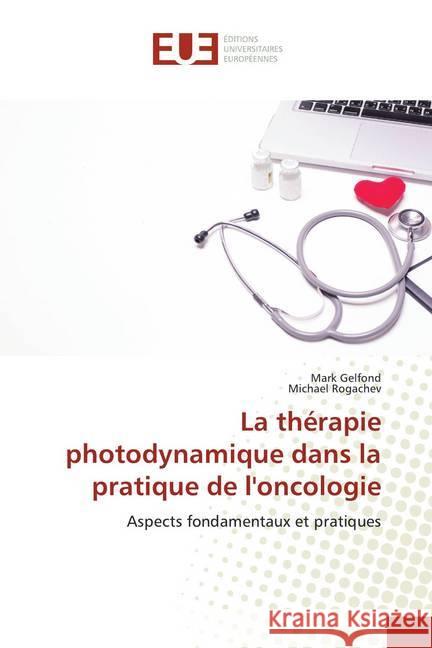 La thérapie photodynamique dans la pratique de l'oncologie : Aspects fondamentaux et pratiques Gelfond, Mark; Rogachev, Michael 9786139561148