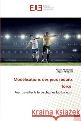 Modélisations des jeux réduits force Abdelhadi, Kacem 9786139561179