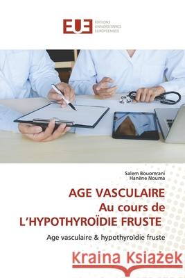 AGE VASCULAIRE Au cours de L'HYPOTHYROÏDIE FRUSTE Salem Bouomrani, Hanène Nouma 9786139561384