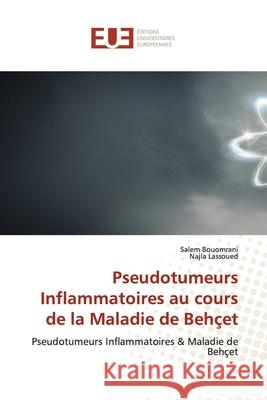 Pseudotumeurs Inflammatoires au cours de la Maladie de Behçet Salem Bouomrani, Najla Lassoued 9786139561391