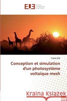 Conception et simulation d'un photosystème voltaïque mesh Kifle, Yishak 9786139561520 Éditions universitaires européennes